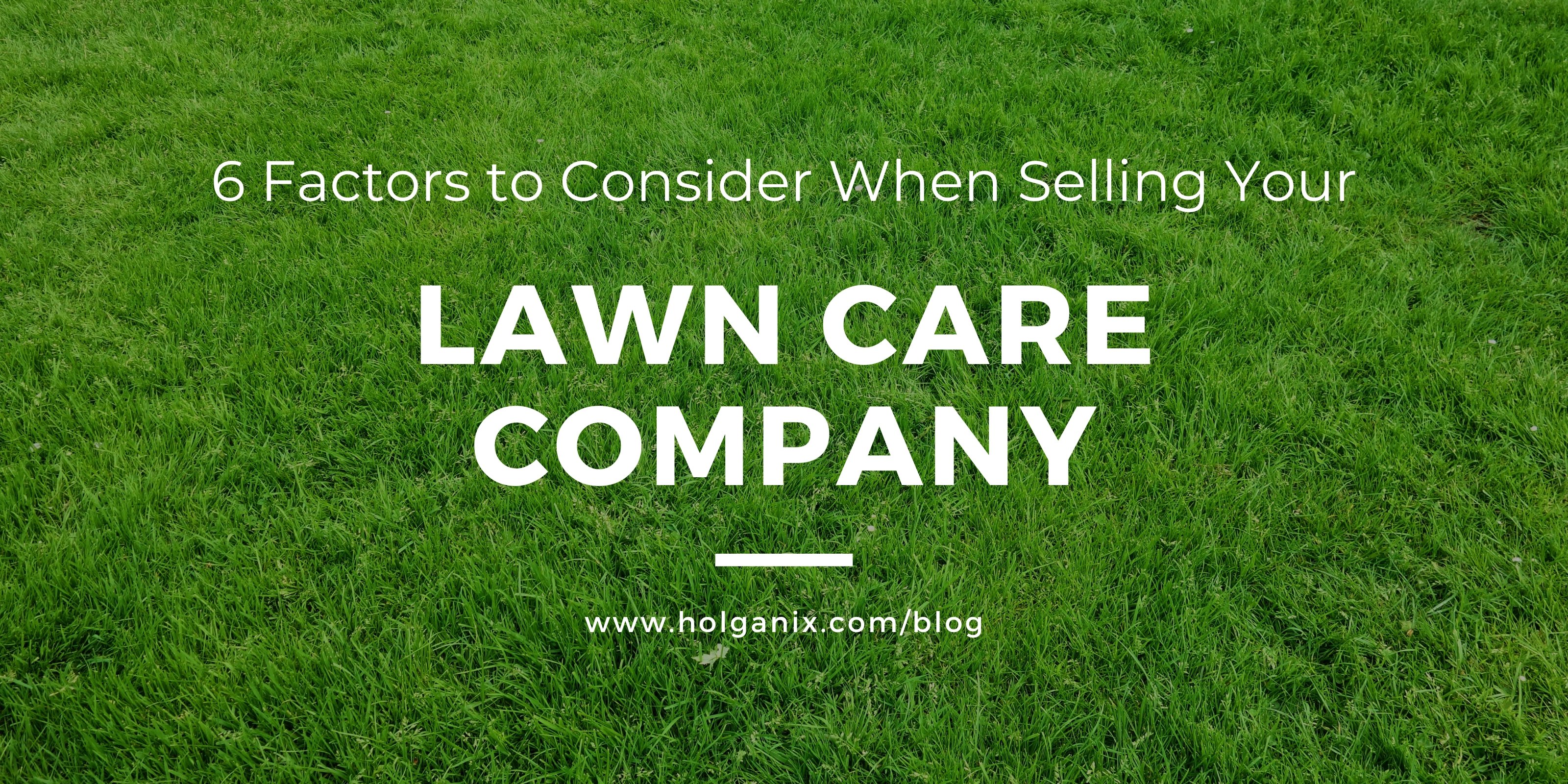 6 Factors To Consider When Selling Your Lawn Care Company